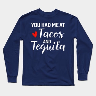 You Had Me At Tacos And Tequila Long Sleeve T-Shirt